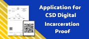 Application for CSD Digital Incarceration Proof
