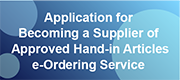 Application for Becoming a Supplier of Approved Hand-in Articles e-Ordering Service